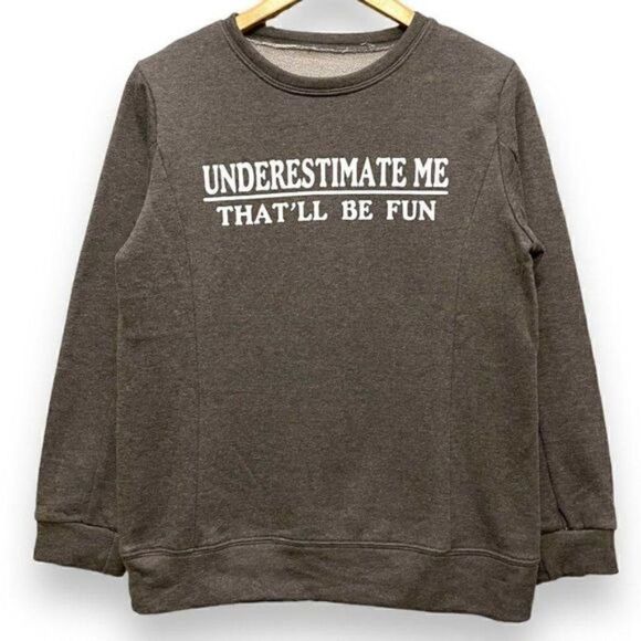 Underestimate Me That’ll Be Fun Sweatshirt - Picture 1 of 8